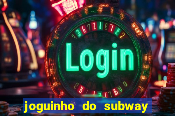 joguinho do subway surf que ganha dinheiro de verdade